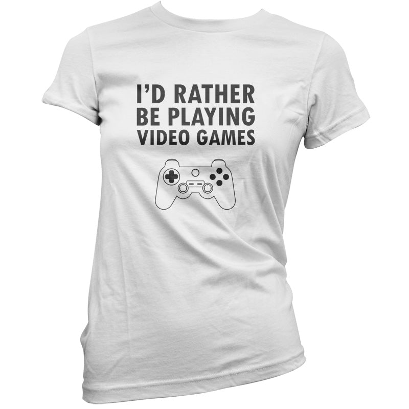 I'd Rather Be Playing Video Games T Shirt