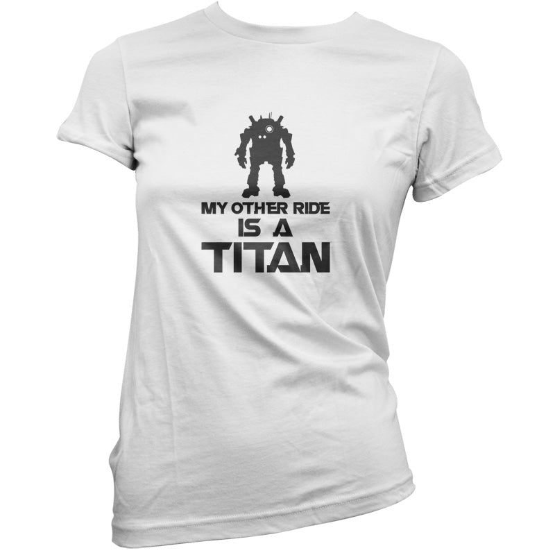 My Other Ride Is A Titan T Shirt