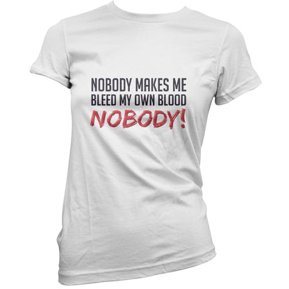 Nobody Makes Me Bleed My Own Blood NOBODY T Shirt