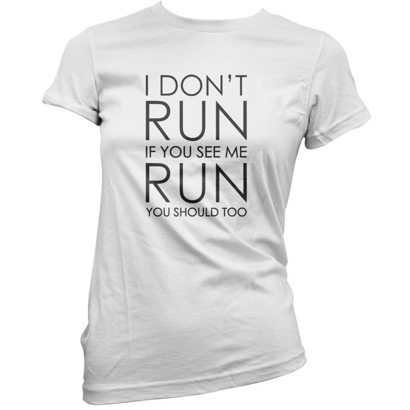 I Don't Run If You See Me Run You Should Too T Shirt