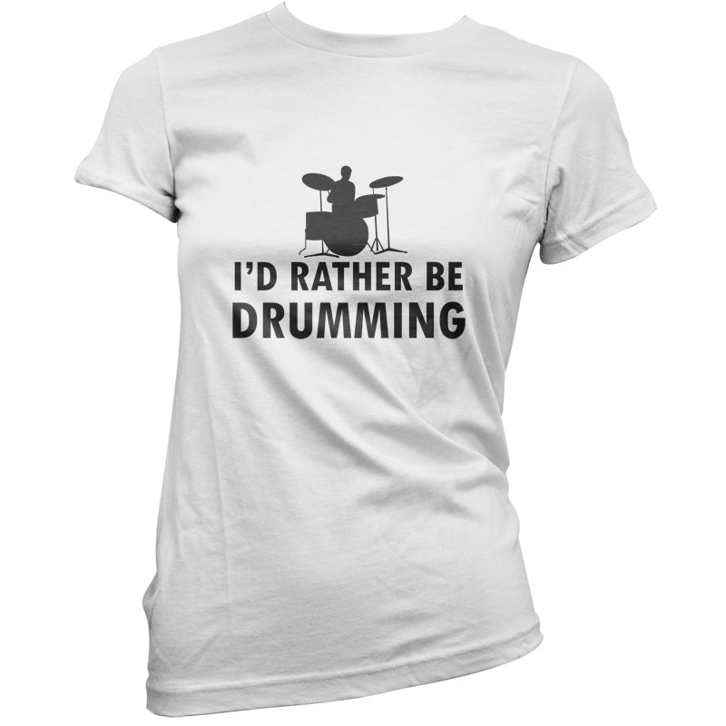 I'd Rather Be Drumming T Shirt