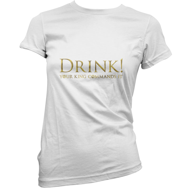 Drink your King Commands It T Shirt