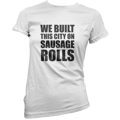 We Built This City On Sausage Rolls T Shirt