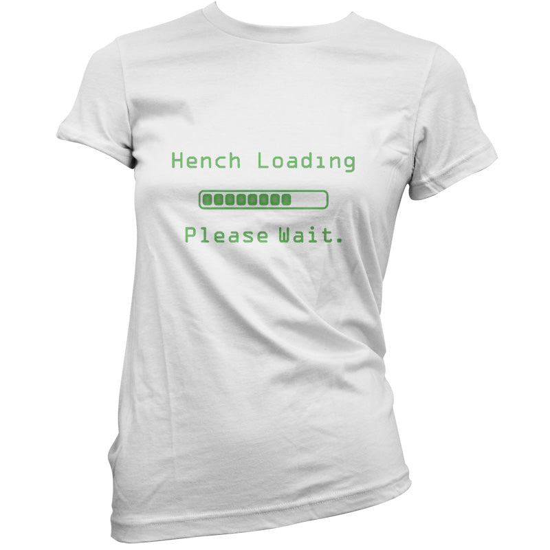 Hench Loading Please Wait T Shirt