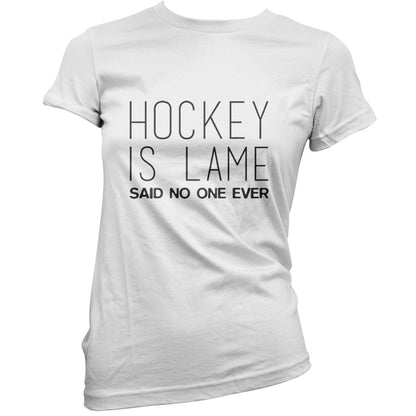 Hockey is Lame Said No One Ever T Shirt