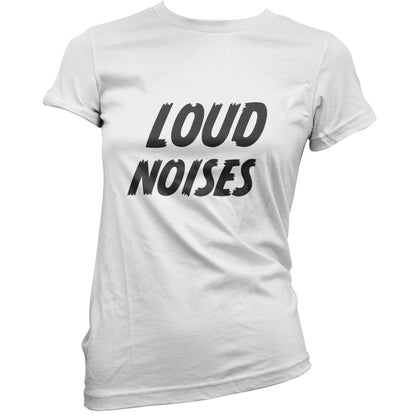 Loud Noises T Shirt