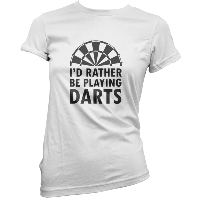 I'd Rather Be Playing Darts T Shirt