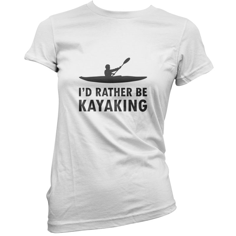 I'd Rather Be Kayaking T Shirt