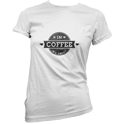 In Coffee We Trust T Shirt