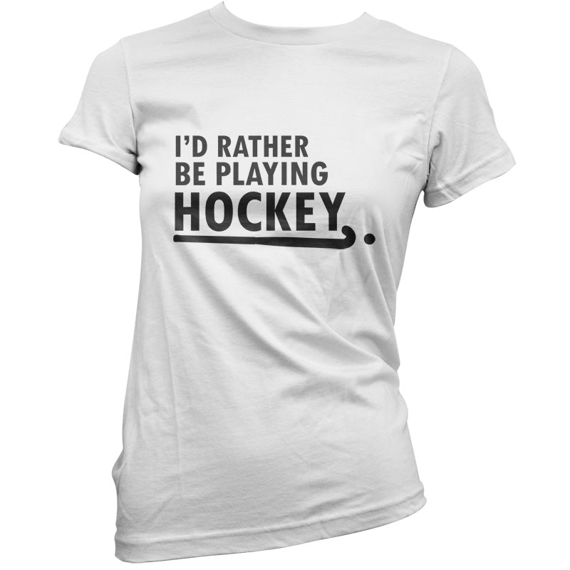 I'd Rather Be Playing Hockey T Shirt