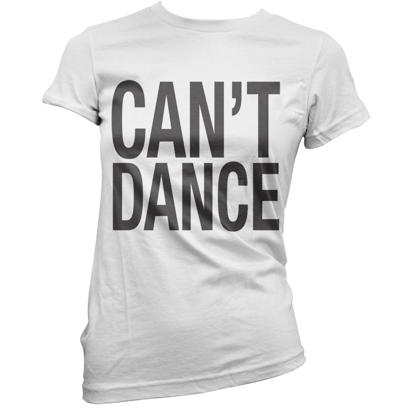 Can't Dance T Shirt