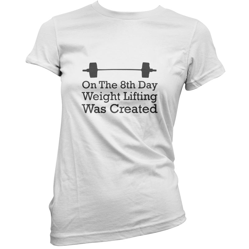 On The 8th Day Weight Lifting Was Created T Shirt