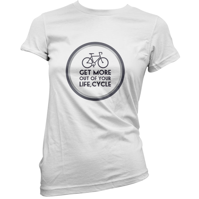 Get More Out Of Your Life Cycling T Shirt