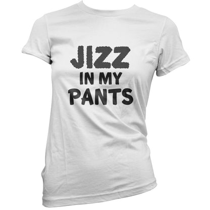 Jizz In My Pants T Shirt