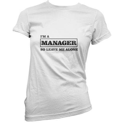 I'm A Manager So Leave Me Alone T Shirt