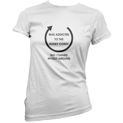 Was Addicted To The Hokey Cokey But I Turned Myself Around T Shirt