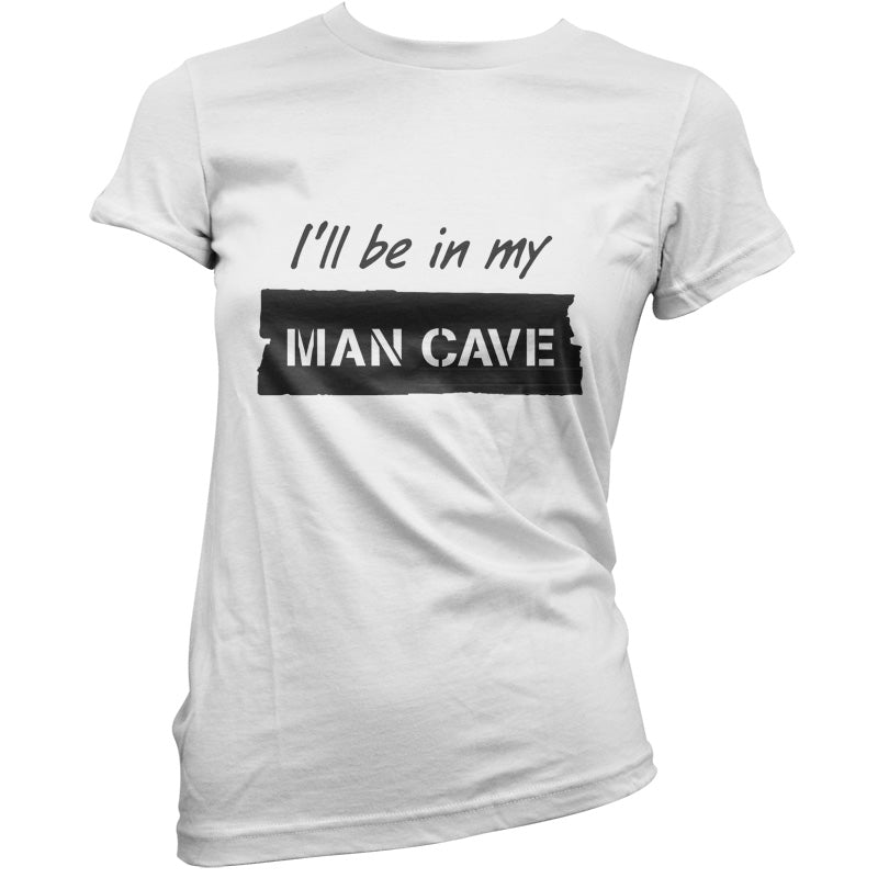 I'll Be In My Mancave T Shirt