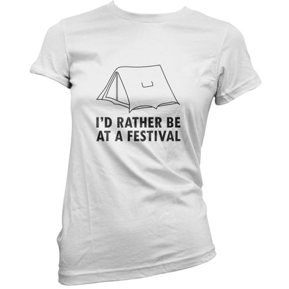 I'd Rather Be At A Festival T Shirt