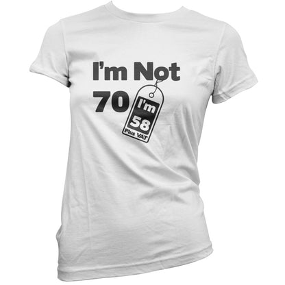 I'm Not 70 I'm 58 Plus VAT T Shirt