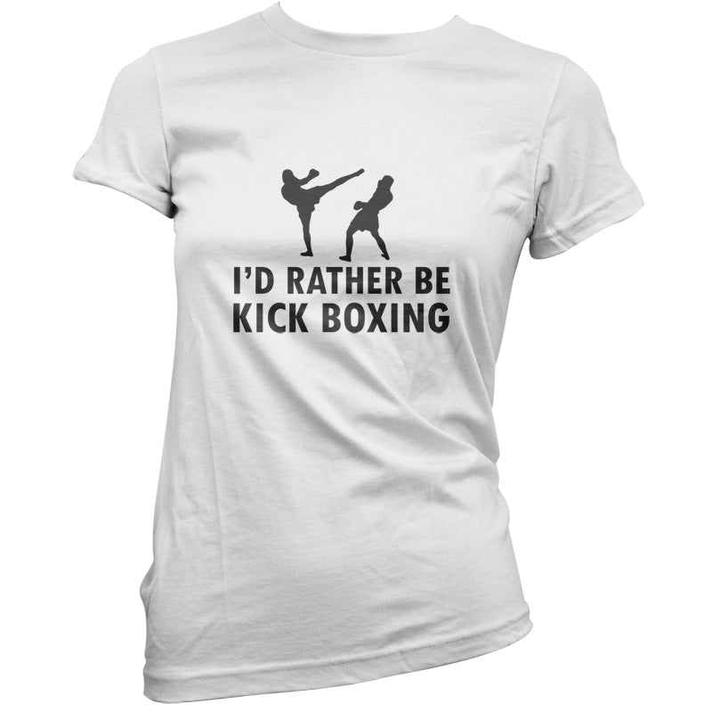 I'd Rather Be Kick Boxing T Shirt