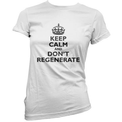 Keep Calm And Don't Regenerate T Shirt