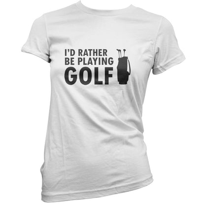 I'd Rather be playing Golf T Shirt