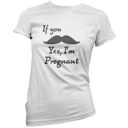 If You Moustache Yes, I'm Pregnant T Shirt