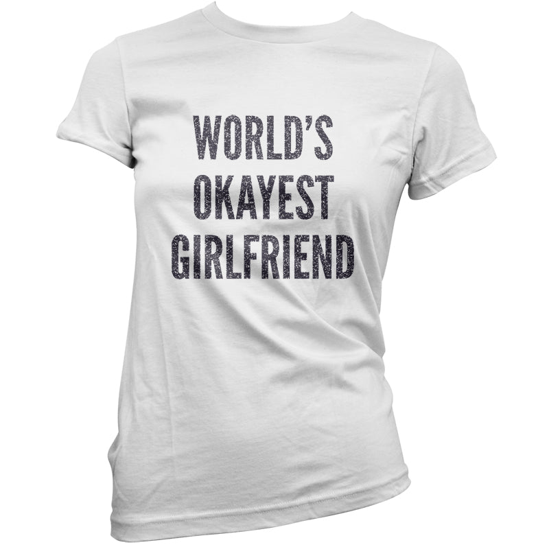 World's Okayest Girlfriend T Shirt