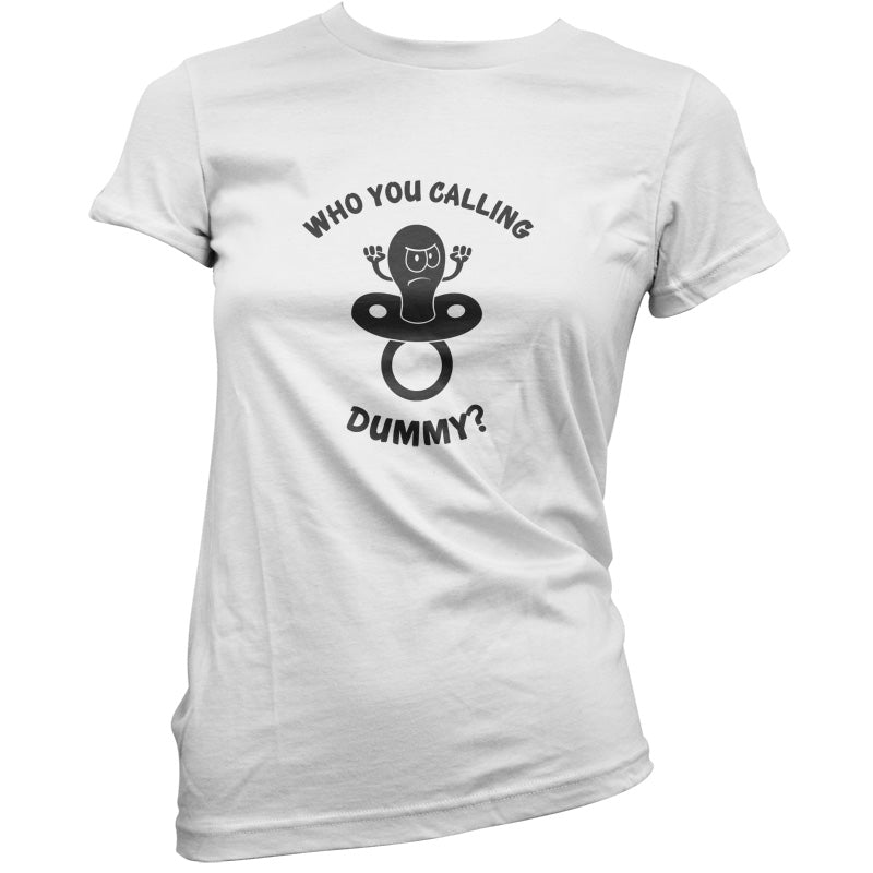 Who You Calling Dummy T Shirt