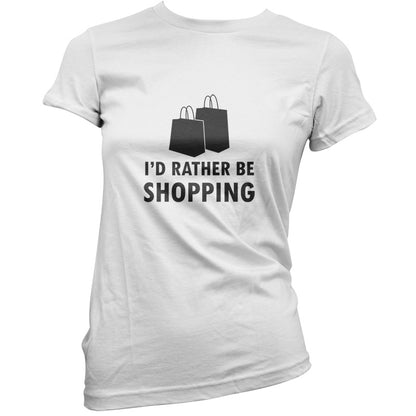 I'd Rather Be Shopping T Shirt