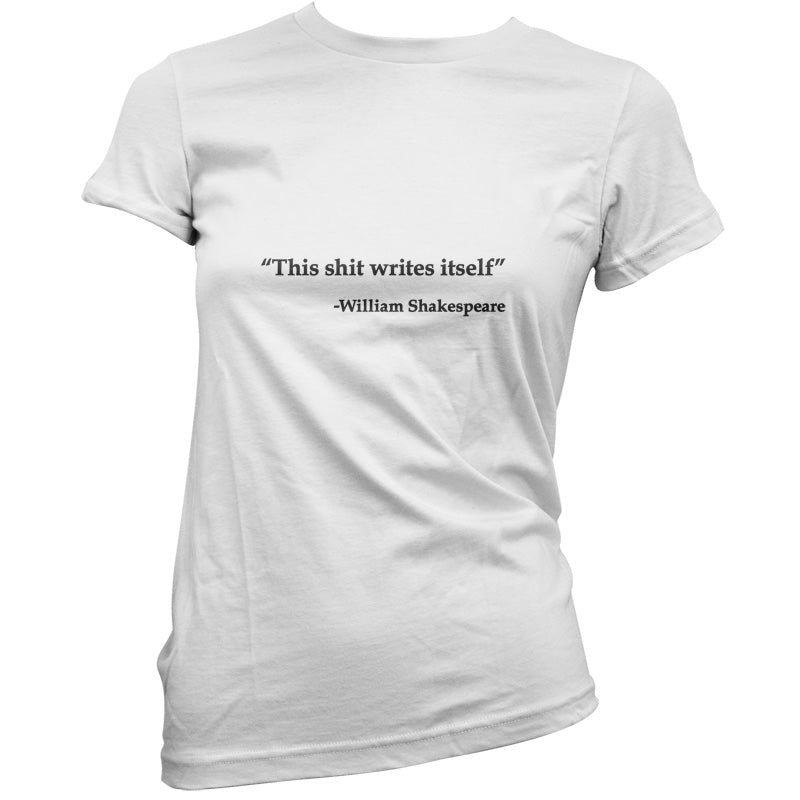 This Shit Writes Itself - William Shakespeare T Shirt