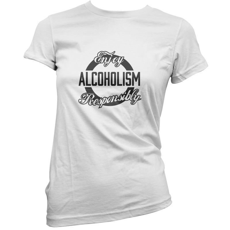 Enjoy Alcoholism Responsibly T Shirt