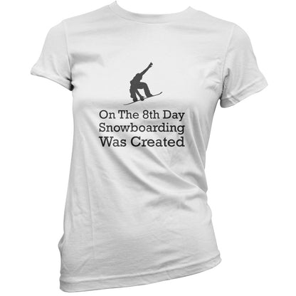 On The 8th Day Snowboarding Was Created T Shirt