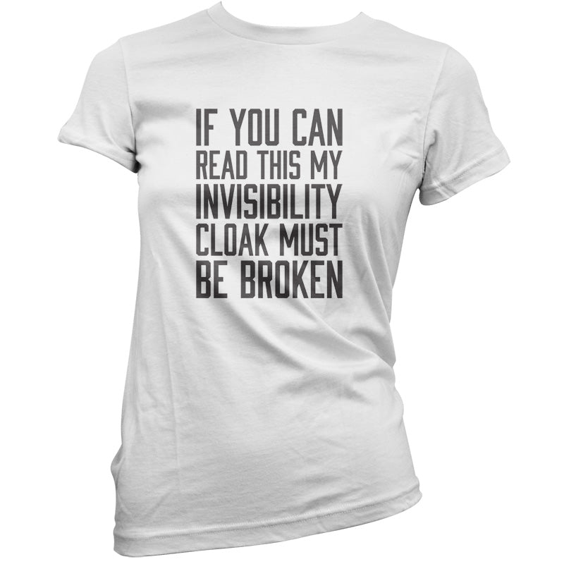 If You Can Read This My Invisibility Cloak Must Be Broken T Shirt