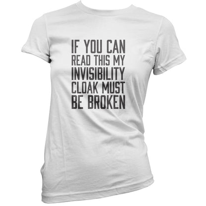 If You Can Read This My Invisibility Cloak Must Be Broken T Shirt