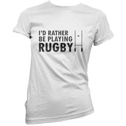 I'd Rather be playing Rugby T Shirt