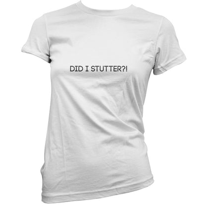 Did I Stutter T Shirt