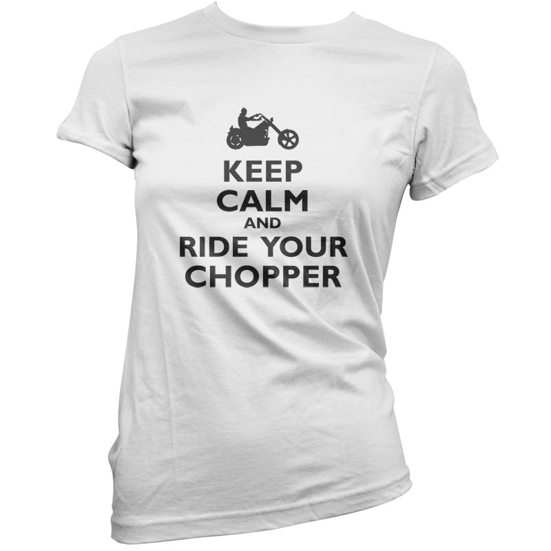 Keep Calm and Ride Your Chopper T Shirt