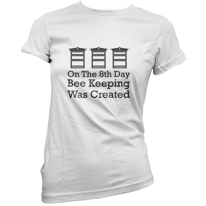 On The 8th Day Beekeeping Was Created T Shirt