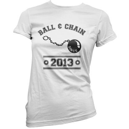 Ball & Chain Since 2013 T Shirt