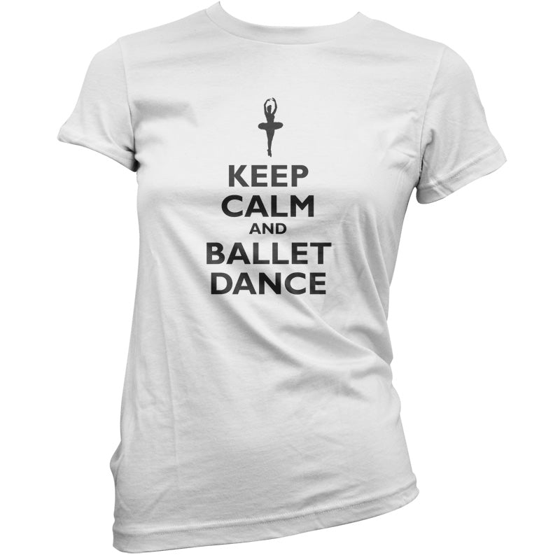 Keep Calm and Ballet Dance T Shirt