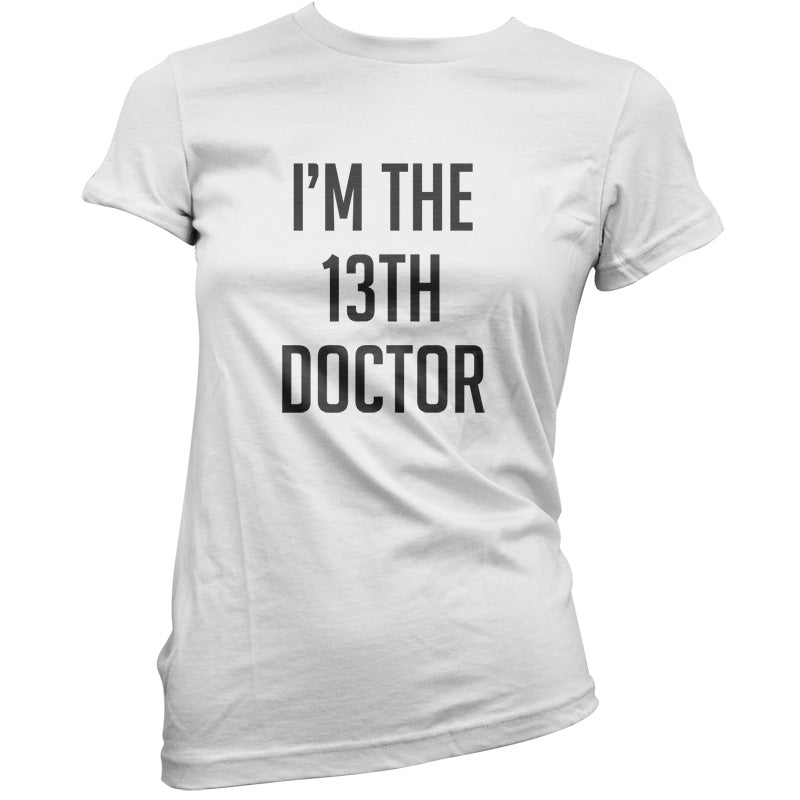 I'm The 13th Doctor T Shirt