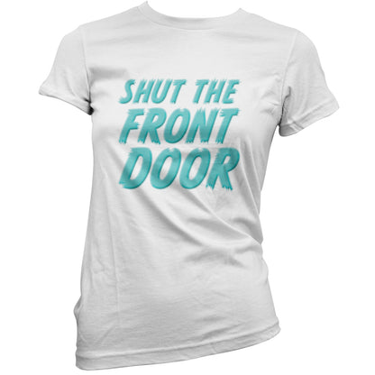 Shut The Front Door T Shirt