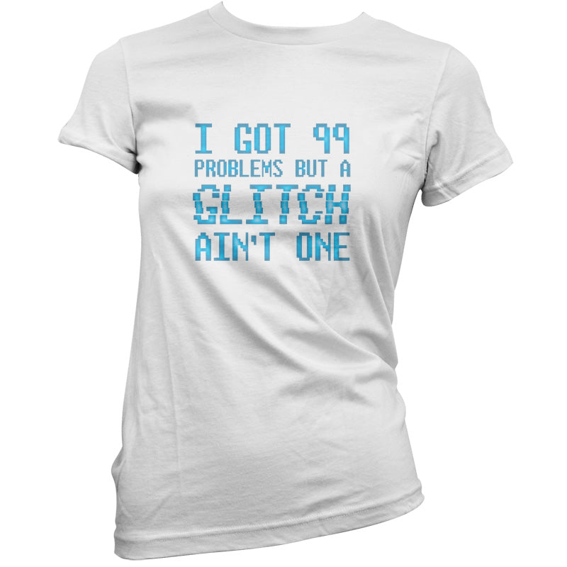 99 Problems But A Glitch Ain't One T Shirt