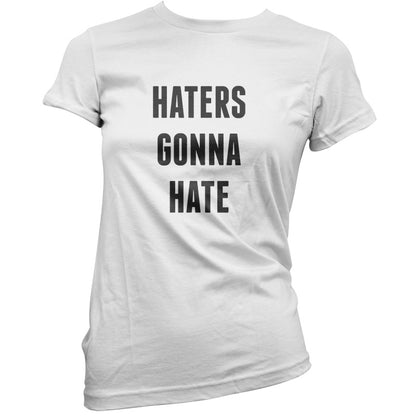 Haters Gonna Hate T Shirt