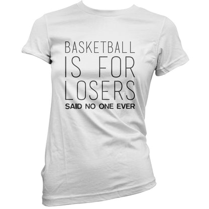 Basketball Is For Losers Said No One Ever T Shirt