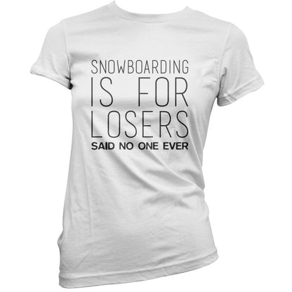 Snowboarding Is For Losers Said No One Ever T Shirt