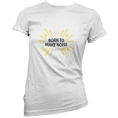 Born To Make Noise T Shirt