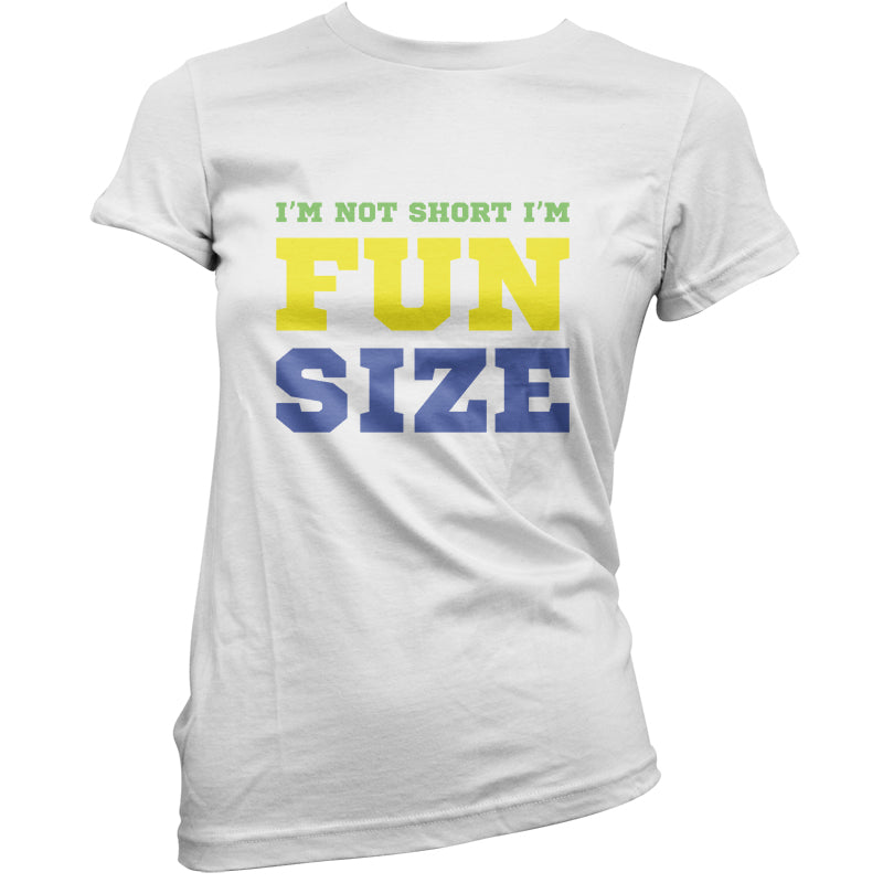 I'm Not Short I'm Fun Size T Shirt