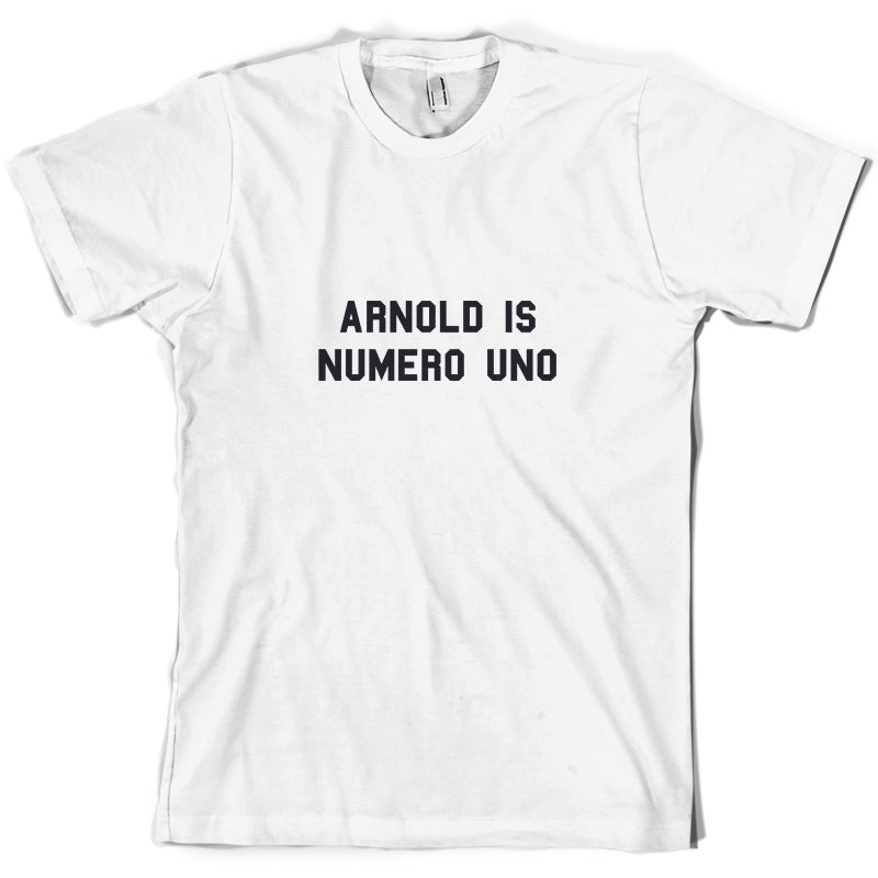 Arnold Is Numero Uno  T Shirt